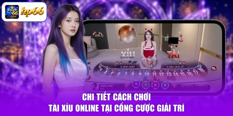 Chi tiết cách chơi tài xỉu online tại cổng cược giải trí