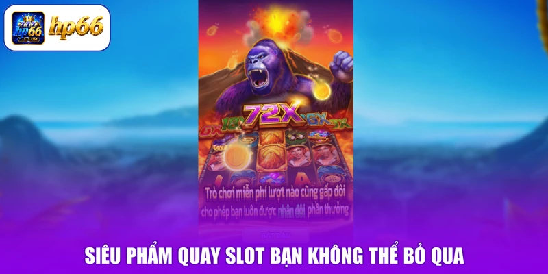 Nổ Hũ HP66 3 Siêu phẩm quay slot bạn không thể bỏ qua