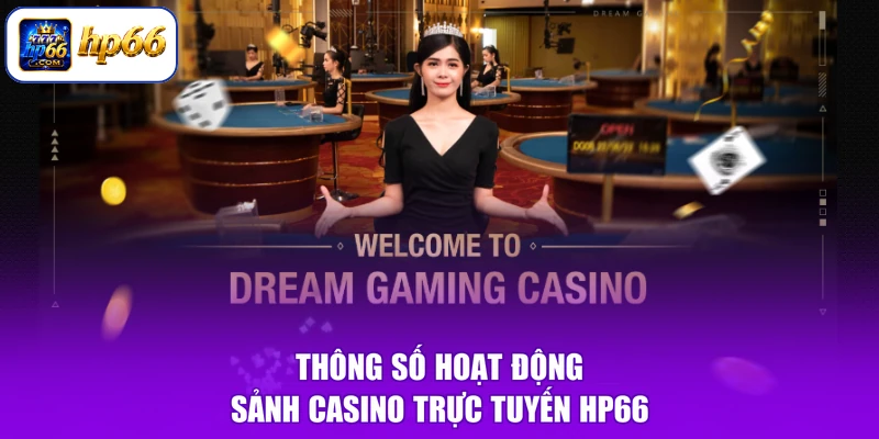 Casino HP66 2 Thông số hoạt động sảnh casino trực tuyến HP66